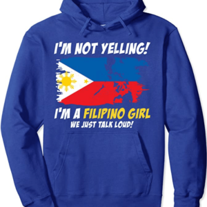 Filipino I'm Not Yelling, I am a Filipino Girl Hoodie